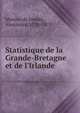 Statistique de la Grande-Bretagne et de l'Irlande, Moreau de Jonn?s, Alexandre, 1778-1870 