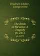 The Bride of Messina: A Tragedy. pt. 2473, Friedrich Schiller , George Irvine 