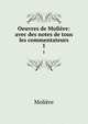 Oeuvres de Molire: avec des notes de tous les commentateurs. 1, Molie?re 