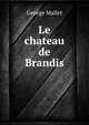 Le chateau de Brandis, George Mallet 