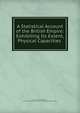 A Statistical Account of the British Empire: Exhibiting Its Extent, Physical Capacities ., John Ramsay McCulloch , Society for the Diffusion of Useful Knowledge (Great Britain ) 