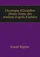 Chronique d'Einsidlen (Notre-Dame-des ermites) d'apr?s d'Ach?ry, Joseph Regnier 