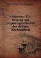 Origenes: Ein Beytrag zur Dogmengeschichte des dritten Jahrhunderts, Gottfried Thomasius 