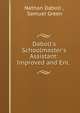 Daboll's Schoolmaster's Assistant: Improved and Enl. ., Nathan Daboll , Samuel Green 