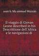 Il viaggio di Giovan Leone described in his Descrittione dell'Africa e le navigazioni di ., ?asan b. Mu?ammad Wazzan 