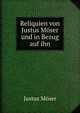 Reliquien von Justus Moser und in Bezug auf ihn, Justus Moser 