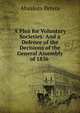 A Plea for Voluntary Societies: And a Defence of the Decisions of the General Assembly of 1836 ., Absalom Peters 