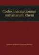 Codex inscriptionum romanarum Rheni, [Johann Wilhelm Christian] Steiner 