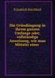 Die Grundungung in ihrem ganzen Umfange oder, vollstandige Anweisung, wie man Mittelst einer ., Friedrich Kirchhof 