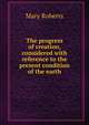 The progress of creation, considered with reference to the present condition of the earth, Mary Roberts 
