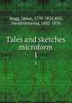 Tales and sketches microform. 1, Hogg, James, 1770-1835,Hill, David Octavius, 1802-1870 