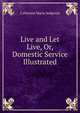 Live and Let Live, Or, Domestic Service Illustrated, Catharine Maria Sedgwick 