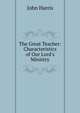 The Great Teacher: Characteristics of Our Lord's Ministry, John Harris 