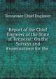 Report of the Chief Engineer of the State of Tennesse: On the Surveys and Examinations for the ., Tennessee Chief Engineer 