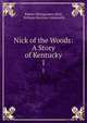 Nick of the Woods: A Story of Kentucky. 1, Robert Montgomery Bird, William Harrison Ainsworth 