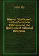 Dissent Vindicated, with a Particular Reference to the Question of National Religious ., John Ely 