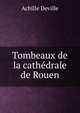 Tombeaux de la cathedrale de Rouen, Achille Deville 