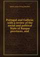 Portugal and Gallicia: with a review of the social and political State of Basque provinces, and ., Henry John Georg Herbert 