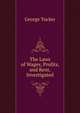 The Laws of Wages, Profits, and Rent, Investigated, George Tucker 