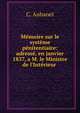 M?moire sur le syst?me p?nitentiaire: adress?, en janvier 1837, a M. le Ministre de l'Int?rieur ., C. Aubanel 