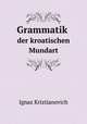 Grammatik. der kroatischen Mundart, Ignaz Kriztianovich 