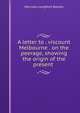 A letter to . viscount Melbourne . on the peerage, showing the origin of the present ., Hercules Langford Rowley 