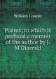 Poems; to which is prefixed a memoir of the author by J. M'Diarmid, Cowper William 