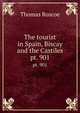 The tourist in Spain, Biscay and the Castiles. pt. 901, Thomas Roscoe 