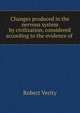 Changes produced in the nervous system by civilization, considered according to the evidence of ., Robert Verity 