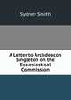 A Letter to Archdeacon Singleton on the Ecclesiastical Commission, Smith, Sydney 