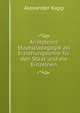 Aristoteles' Staatsp?dagogik als Erziehungslehre f?r den Staat und die Einzelnen, Alexander Kapp 