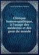 Clinique homoeopathique, ? l'usage des m?decins et des gens du monde, Louis Barthelemy Malaise 