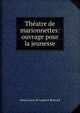 Theatre de marionnettes: ouvrage pour la jeunesse, dame Laure de Lagrave Bernard 