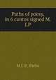 Paths of poesy, in 6 cantos signed M.J.P, M J. P, Paths 