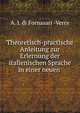 Theoretisch-practische Anleitung zur Erlernung der italienischen Sprache in einer neuen ., A. I. di Fornasari -Verce 