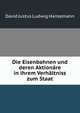 Die Eisenbahnen und deren Aktionare in ihrem Verhaltniss zum Staat., David Justus Ludwig Hansemann 