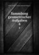 Sammlung geometrischer Aufgaben. 4, Meier Hirsch, Ludwig Immanuel Magnus 