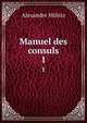 Manuel des consuls. 1, Alexandre Miltitz 