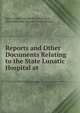 Reports and Other Documents Relating to the State Lunatic Hospital at ., State Lunatic Hospital at Worcester , Massachusetts General Court. Senate 