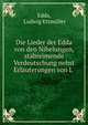 Die Lieder der Edda von den Nibelungen, stabreimende Verdeutschung nebst Erlauterungen von L ., Edda, Ludwig Ettm?ller 