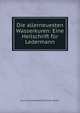 Die allerneuesten Wasserkuren: Eine Heilschrift fur Ledermann, Eucharius Ferdinand Christian Oertel 