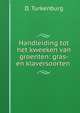 Handleiding tot het kweeken van groenten: gras-en klaversoorten ., D. Turkenburg 