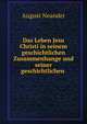 Das Leben Jesu Christi in seinem geschichtlichen Zusammenhange und seiner geschichtlichen ., August Neander 