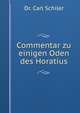 Commentar zu einigen Oden des Horatius, Dr. Carl Schiler 