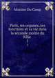 Paris, ses organes, ses fonctions et sa vie dans la seconde moitie du XIXe .. 1, Maxime Du Camp 
