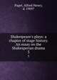 Shakespeare's plays: a chapter of stage history. An essay on the Shakesperian drama, Paget, Alfred Henry, d. 1909? 