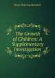 The Growth of Children: A Supplementary Investigation, Henry Pickering Bowditch 