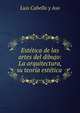 Estetica de las artes del dibujo: La arquitectura, su teoria estetica ., Luis Cabello y Aso 