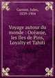 Voyage autour du monde : Oce?anie, les Iles de Pins, Loyalty et Tahiti, Garnier, Jules, 1839-1904 