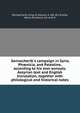 Sennacherib's campaign in Syria, Ph?nicia, and Palestine, according to his own annuals. Assyrian text and English translation, together with philological and historical notes, Sennacherib, King of Assyria, d. 681 B.C,Kieme, Henry Gustavus, ed. and tr 